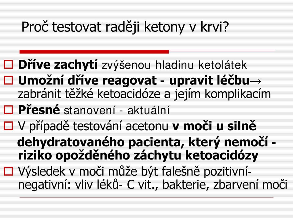 ketoacidóze a jejím komplikacím Přesné stanovení - aktuální V případě testování acetonu v moči u