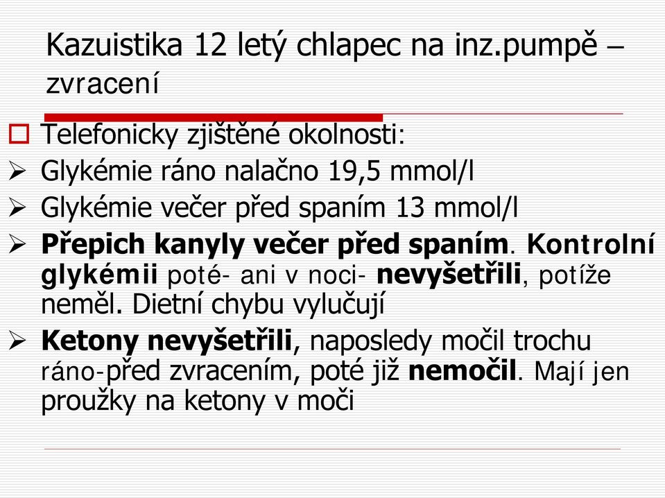 před spaním 13 mmol/l Přepich kanyly večer před spaním.