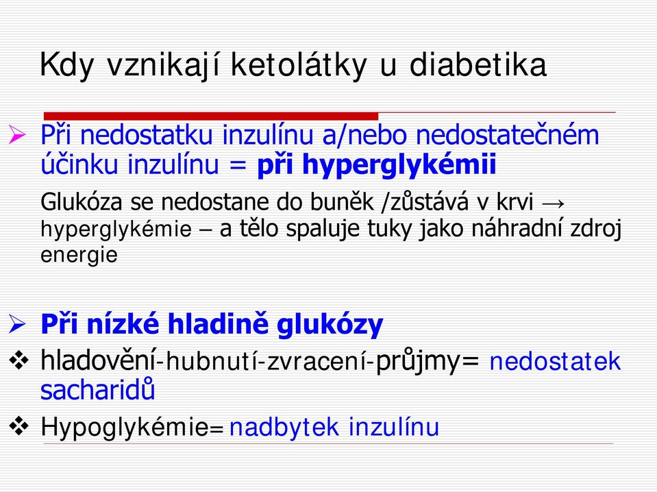 hyperglykémie a tělo spaluje tuky jako náhradní zdroj energie Při nízké hladině