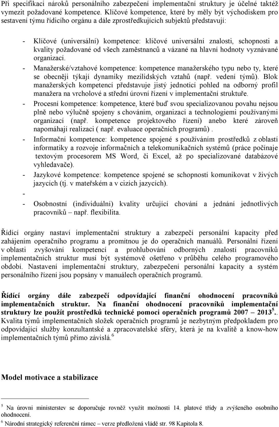 schopnosti a kvality požadované od všech zaměstnanců a vázané na hlavní hodnoty vyznávané organizací.