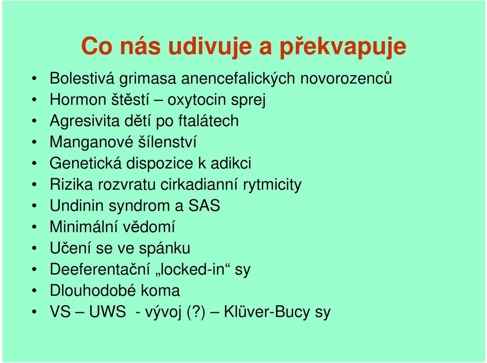 adikci Rizika rozvratu cirkadianní rytmicity Undinin syndrom a SAS Minimální vědomí