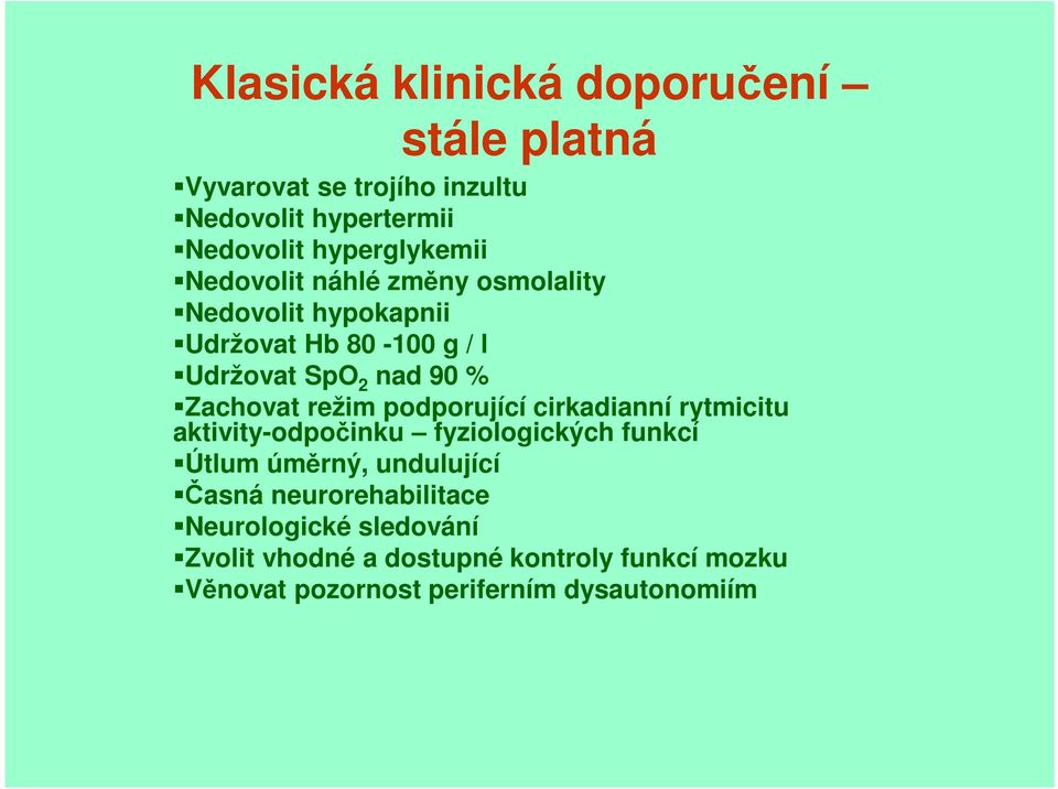 podporující cirkadianní rytmicitu aktivity-odpočinku fyziologických funkcí Útlum úměrný, undulující Časná