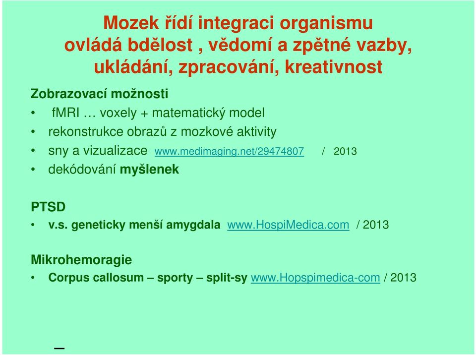 aktivity sny a vizualizace www.medimaging.net/29474807 / 2013 dekódování myšlenek PTSD v.s. geneticky menší amygdala www.