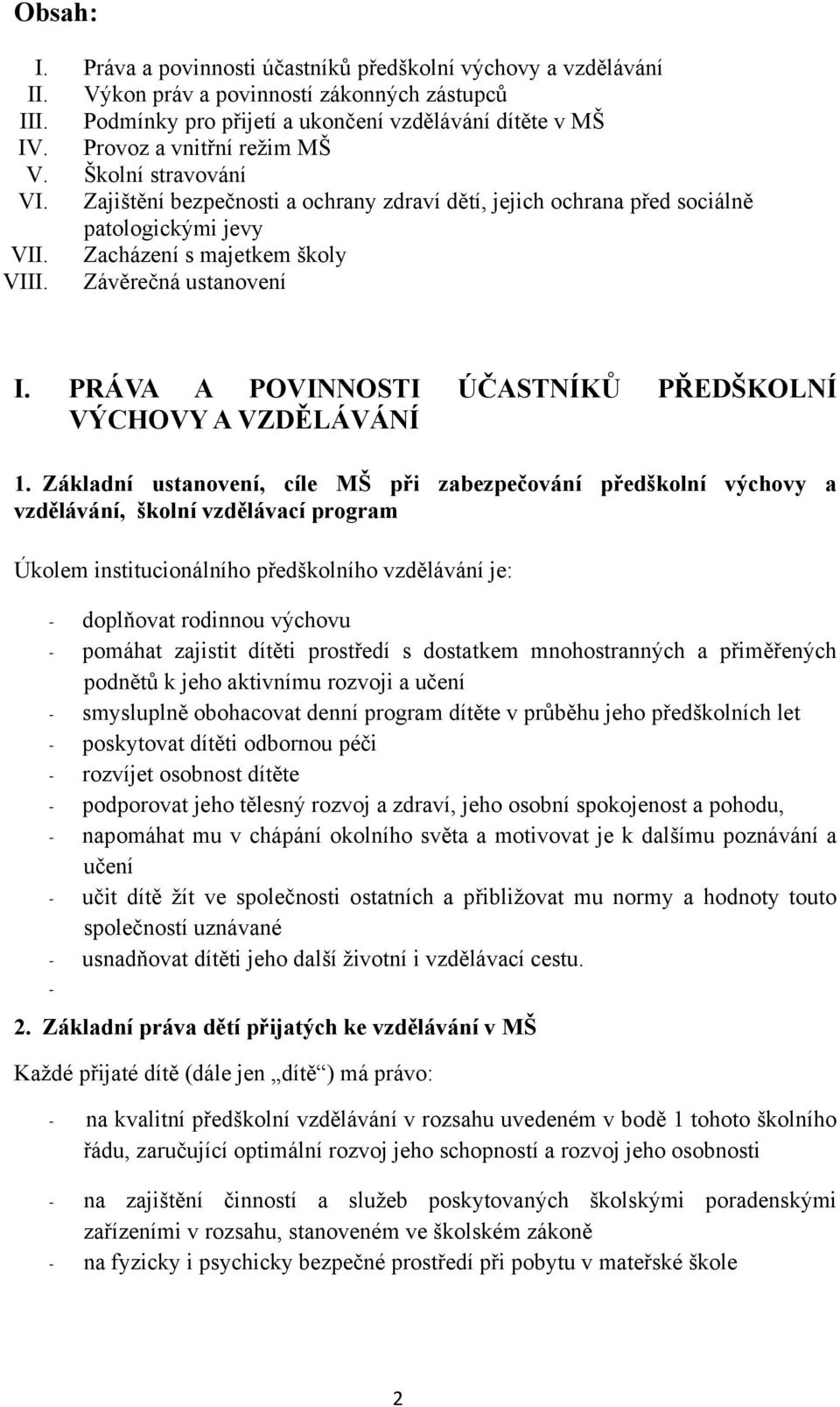 Závěrečná ustanovení I. PRÁVA A POVINNOSTI ÚČASTNÍKŮ PŘEDŠKOLNÍ VÝCHOVY A VZDĚLÁVÁNÍ 1.