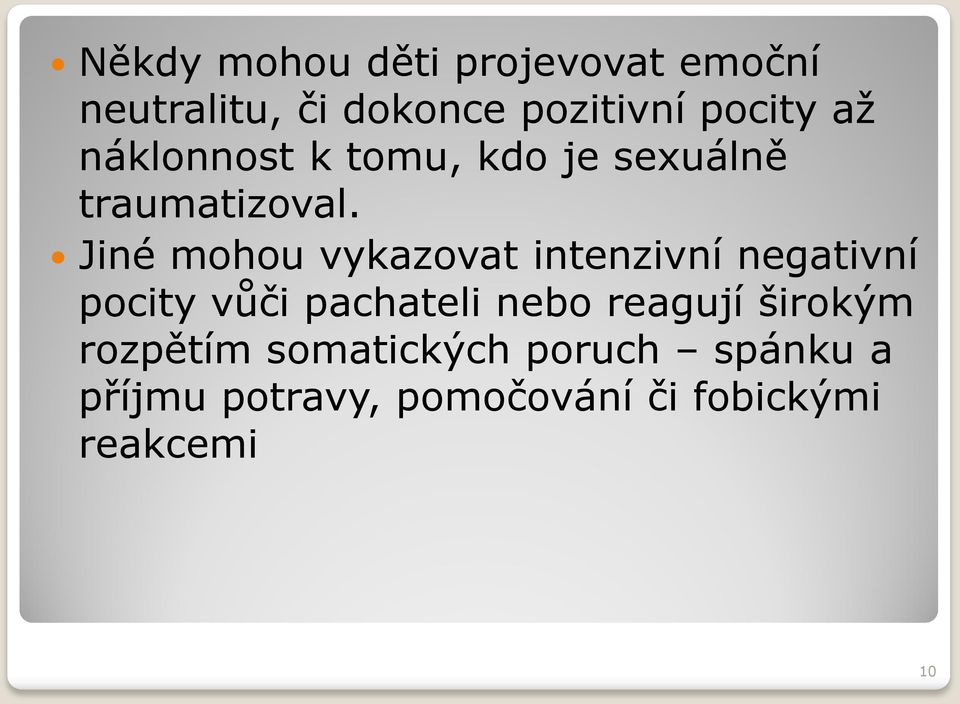 Jiné mohou vykazovat intenzivní negativní pocity vůči pachateli nebo