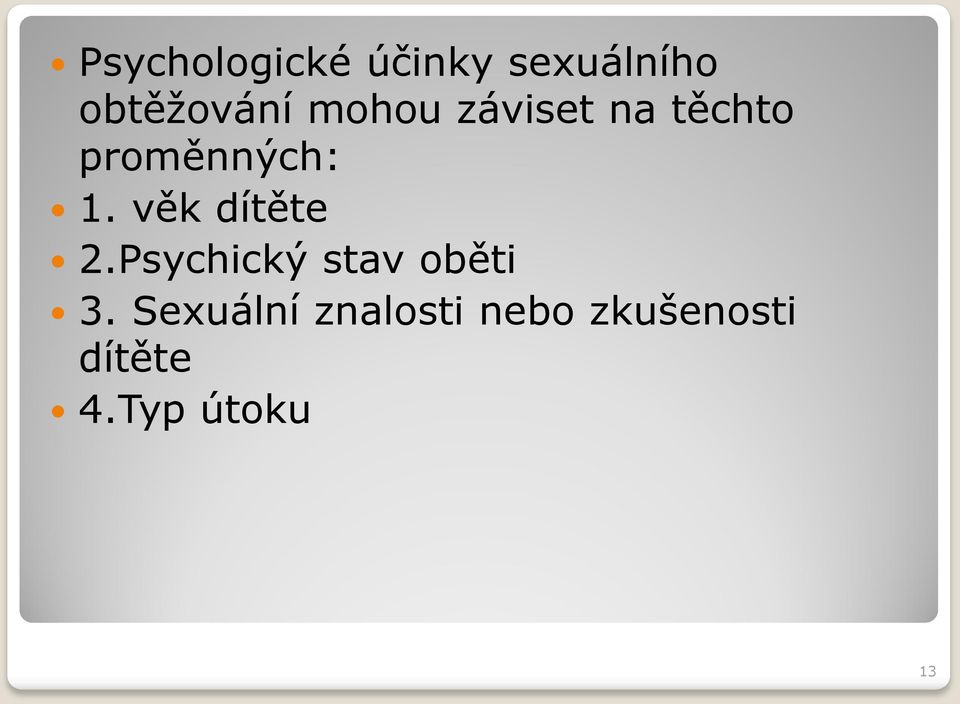 věk dítěte 2.Psychický stav oběti 3.