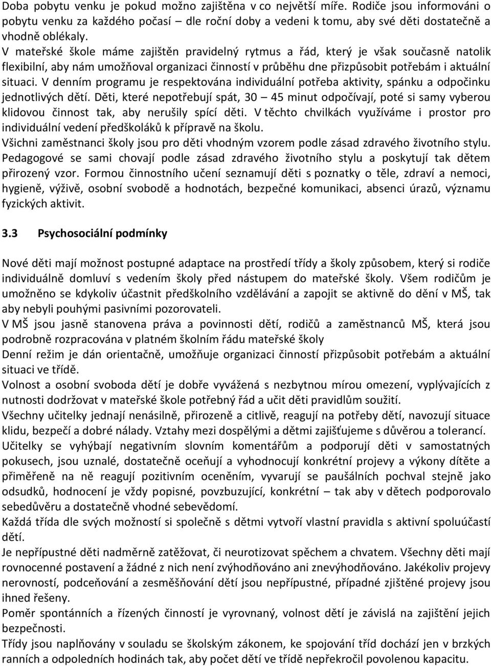 V denním programu je respektována individuální potřeba aktivity, spánku a odpočinku jednotlivých dětí.