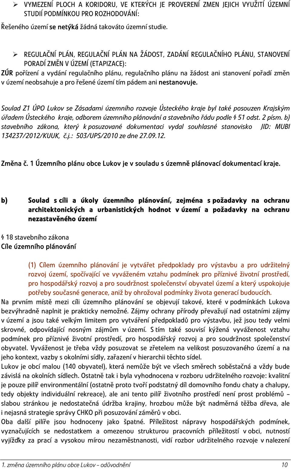 pořadí změn v území neobsahuje a pro řešené území tím pádem ani nestanovuje.