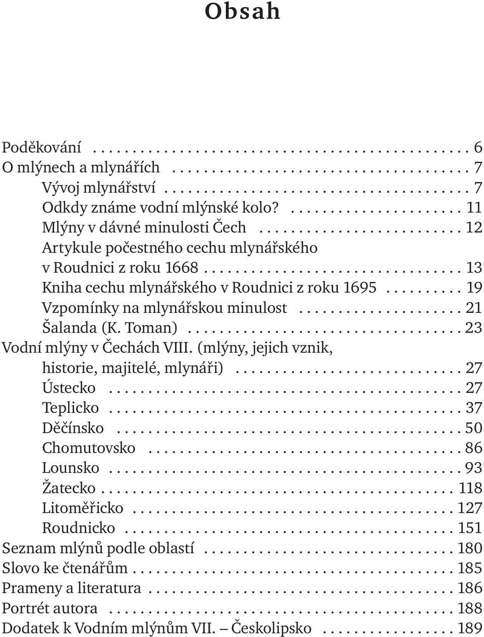 ......... 19 Vzpomínky na mlynářskou minulost..................... 21 Šalanda (K. Toman)................................... 23 Vodní mlýny v Čechách VIII.