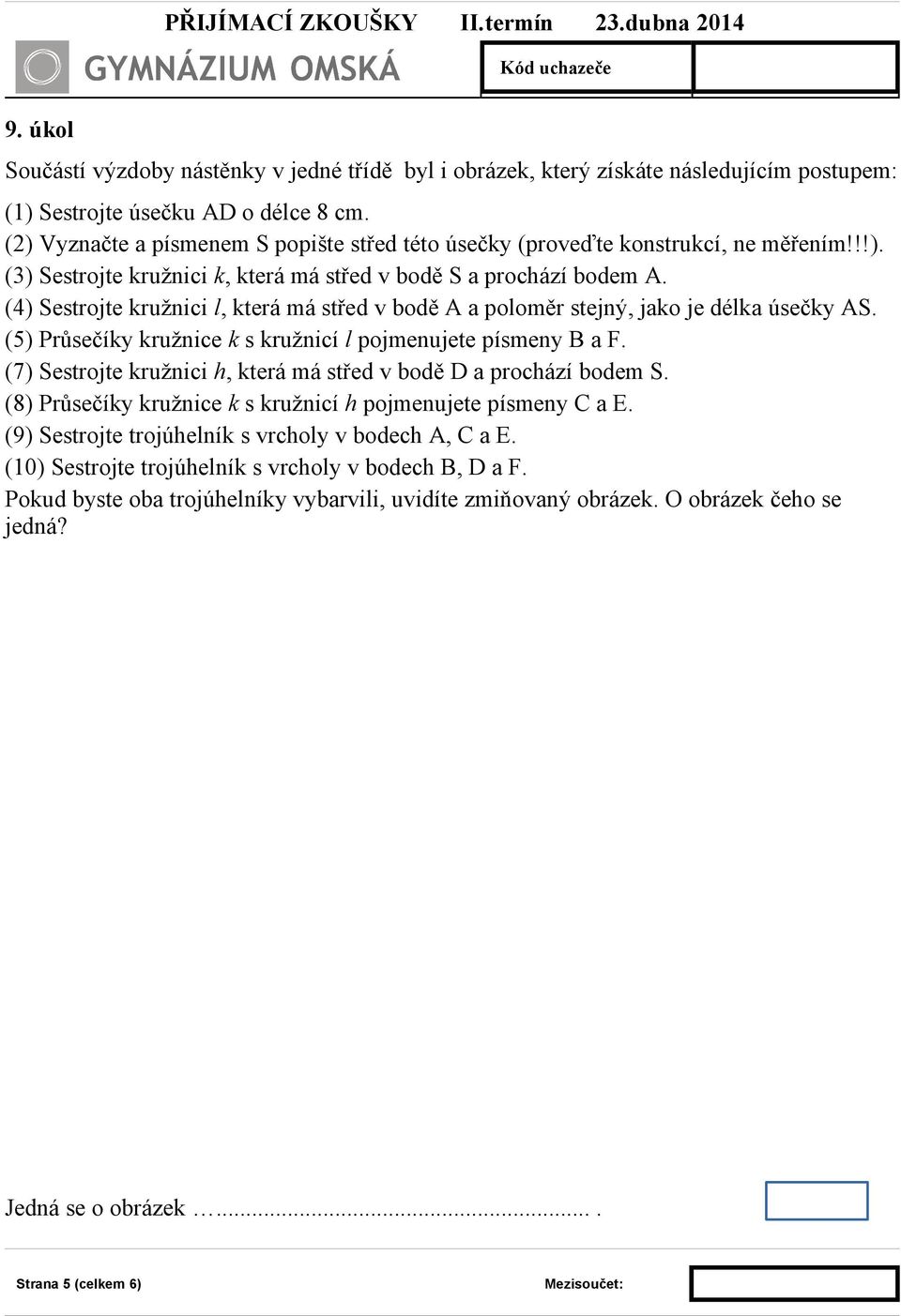 (4) Sestrojte kružnici l, která má střed v bodě A a poloměr stejný, jako je délka úsečky AS. (5) Průsečíky kružnice k s kružnicí l pojmenujete písmeny B a F.