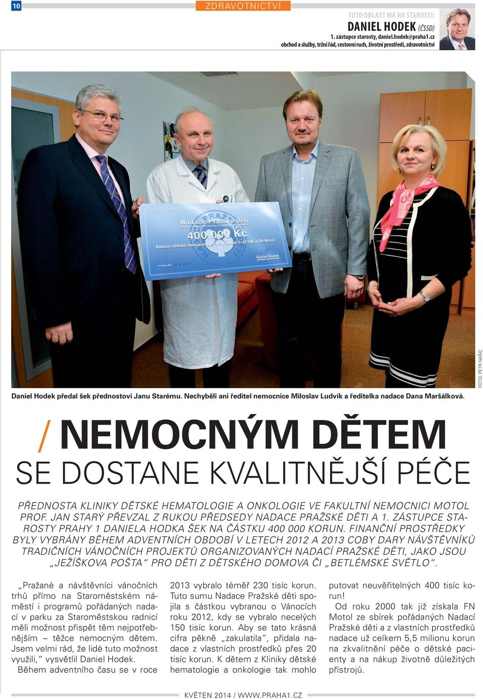 / NEMOCNÝM ĚTEM SE OSTANE KVALITNĚJŠÍ ÉČE ŘENOSTA KLINIKY ĚTSKÉ HEMATOLOGIE A ONKOLOGIE VE FAKULTNÍ NEMOCNICI MOTOL ROF. JAN STARÝ ŘEVZAL Z RUKOU ŘESEY NAACE RAŽSKÉ ĚTI A.