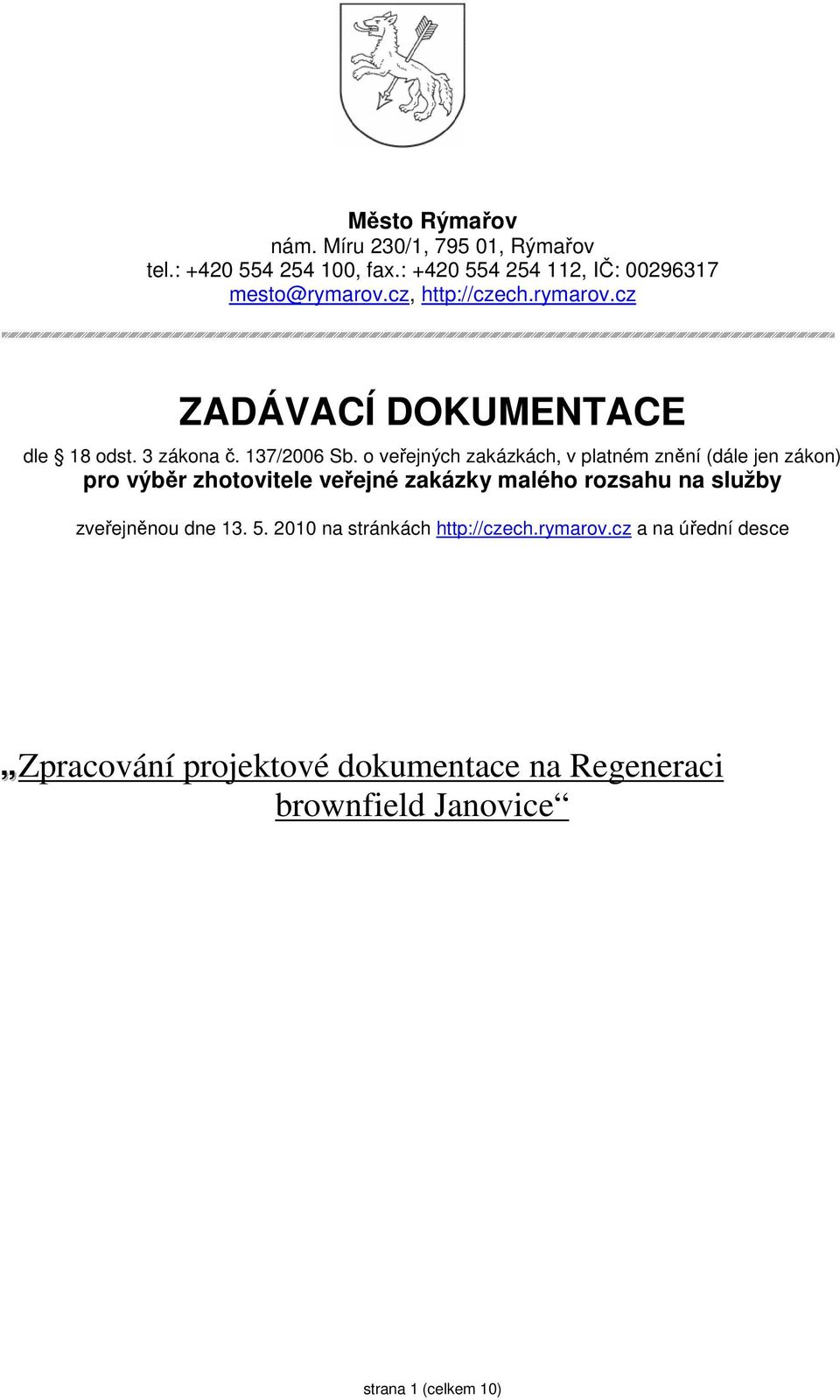 o veřejných zakázkách, v platném znění (dále jen zákon) pro výběr zhotovitele veřejné zakázky malého rozsahu na služby