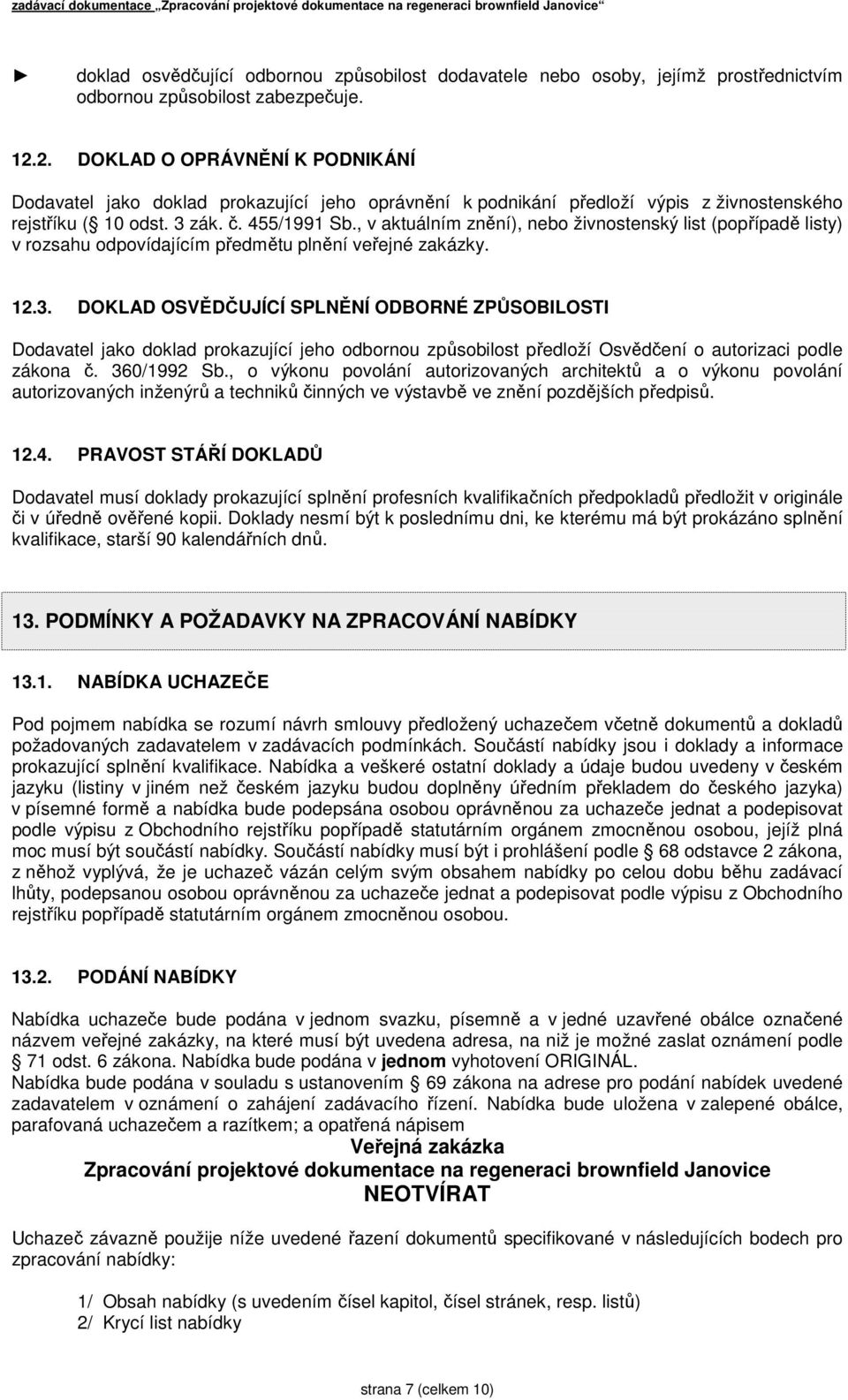 , v aktuálním znění), nebo živnostenský list (popřípadě listy) v rozsahu odpovídajícím předmětu plnění veřejné zakázky. 12.3.