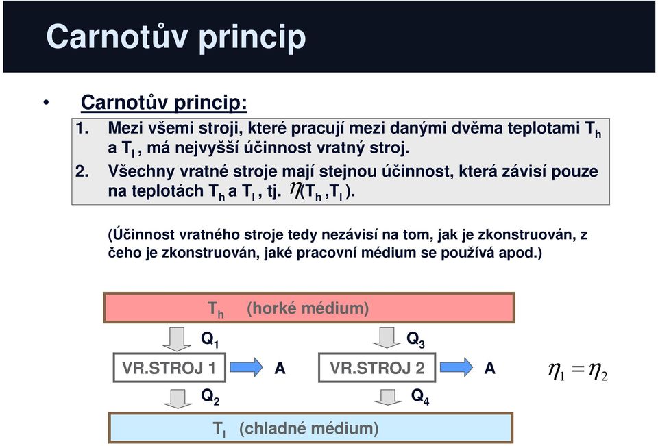 Všechny rané sroje mají sejnou účinnos, kerá záisí ouze na eloách h a l, j. η( h, l ).