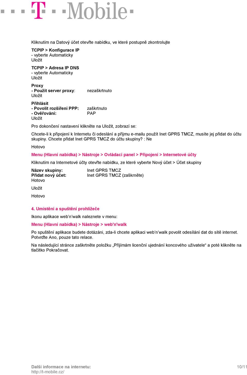 : Ne Název skupiny: Přidat nový účet: Inet GPRS TMCZ Inet GPRS TMCZ (zaškrněte) 4.