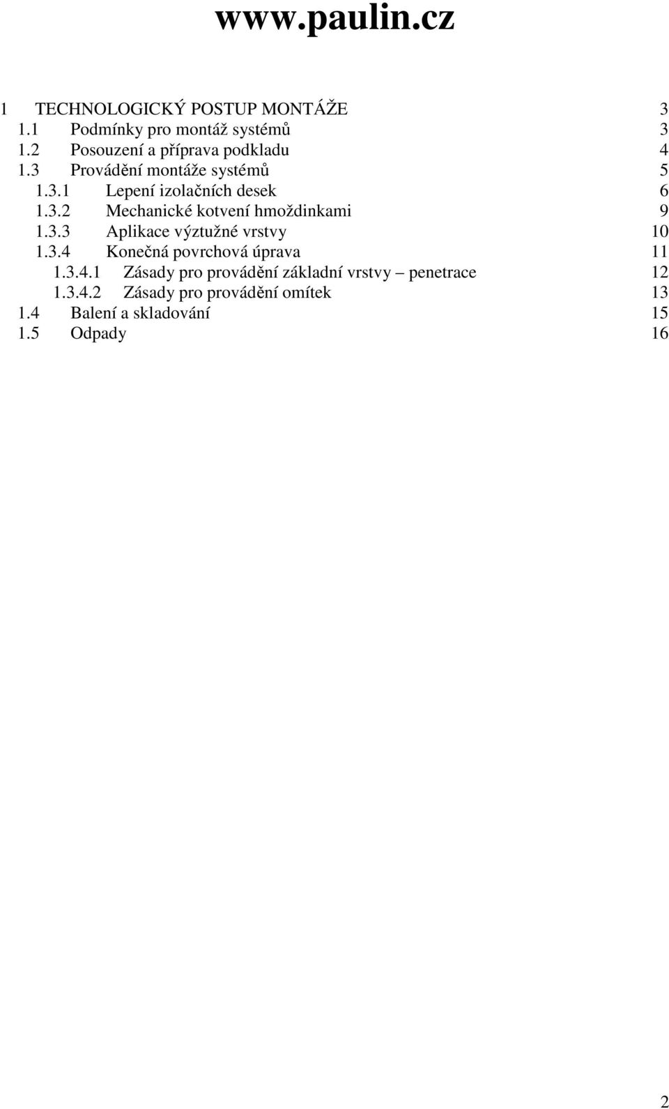 3.3 Aplikace výztužné vrstvy 10 1.3.4 Konečná povrchová úprava 11 1.3.4.1 Zásady pro provádění základní vrstvy penetrace 12 1.