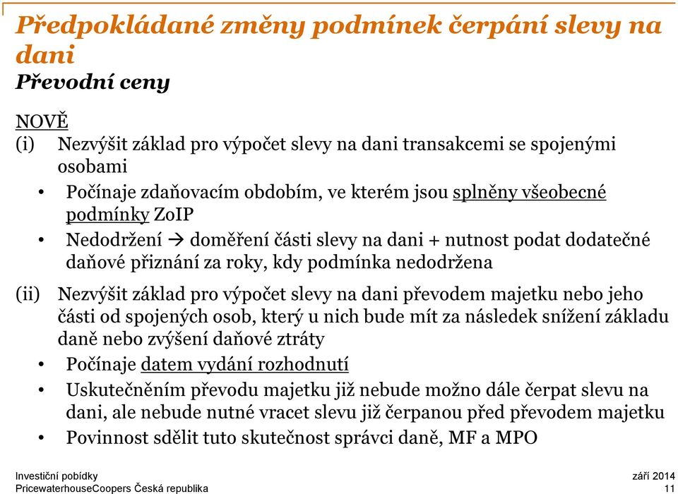 nebo jeho části od spojených osob, který u nich bude mít za následek snížení základu daně nebo zvýšení daňové ztráty Počínaje datem vydání rozhodnutí Uskutečněním