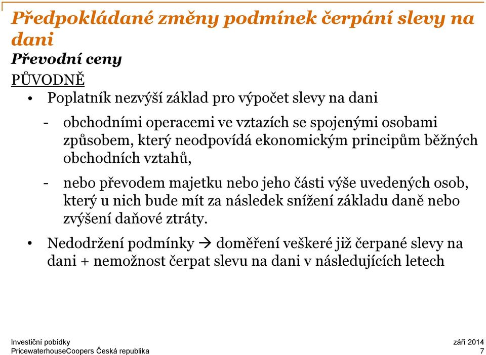 majetku nebo jeho části výše uvedených osob, který u nich bude mít za následek snížení základu daně nebo zvýšení