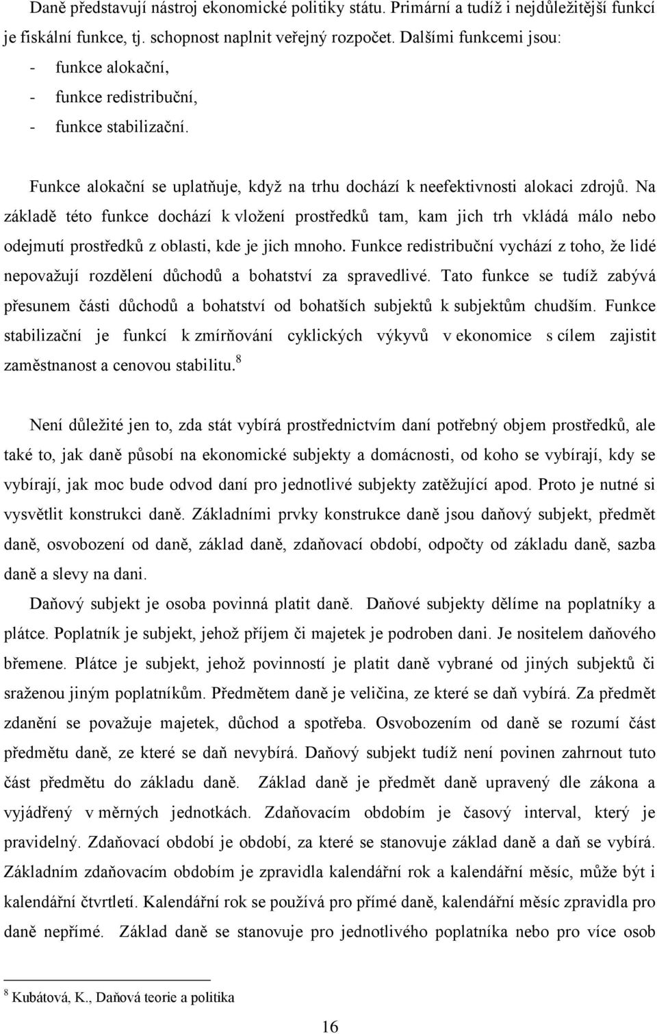 Na základě této funkce dochází k vložení prostředků tam, kam jich trh vkládá málo nebo odejmutí prostředků z oblasti, kde je jich mnoho.