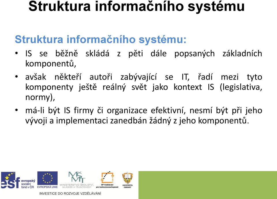 komponenty ještě reálný svět jako kontext IS (legislativa, normy), má-li být IS firmy či