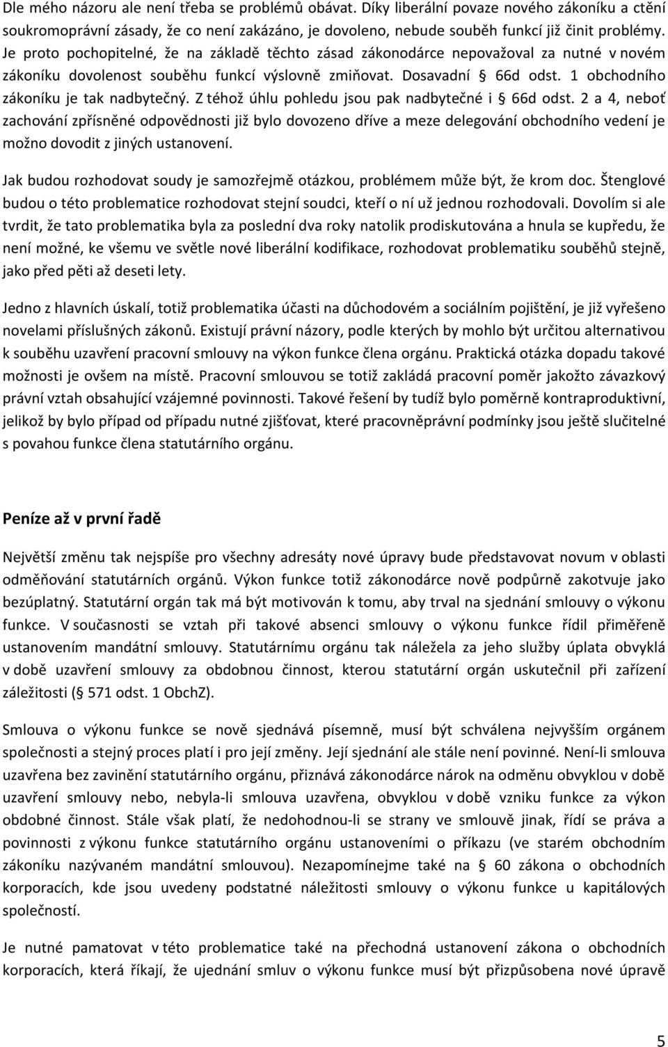 1 obchodního zákoníku je tak nadbytečný. Z téhož úhlu pohledu jsou pak nadbytečné i 66d odst.