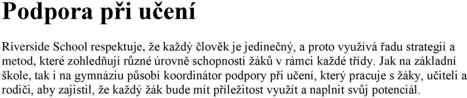 Jak na základní škole, tak i na gymnáziu působí koordinátor podpory při učení, který pracuje s