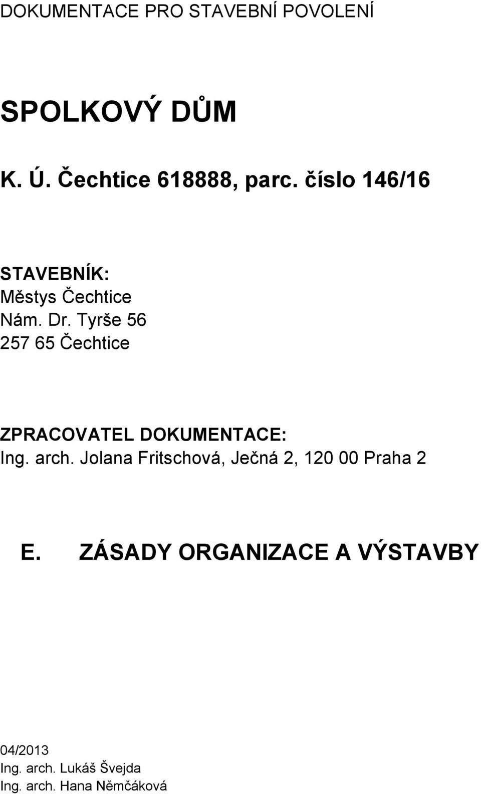 Tyrše 56 257 65 Čechtice ZPRACOVATEL DOKUMENTACE: Ing. arch.
