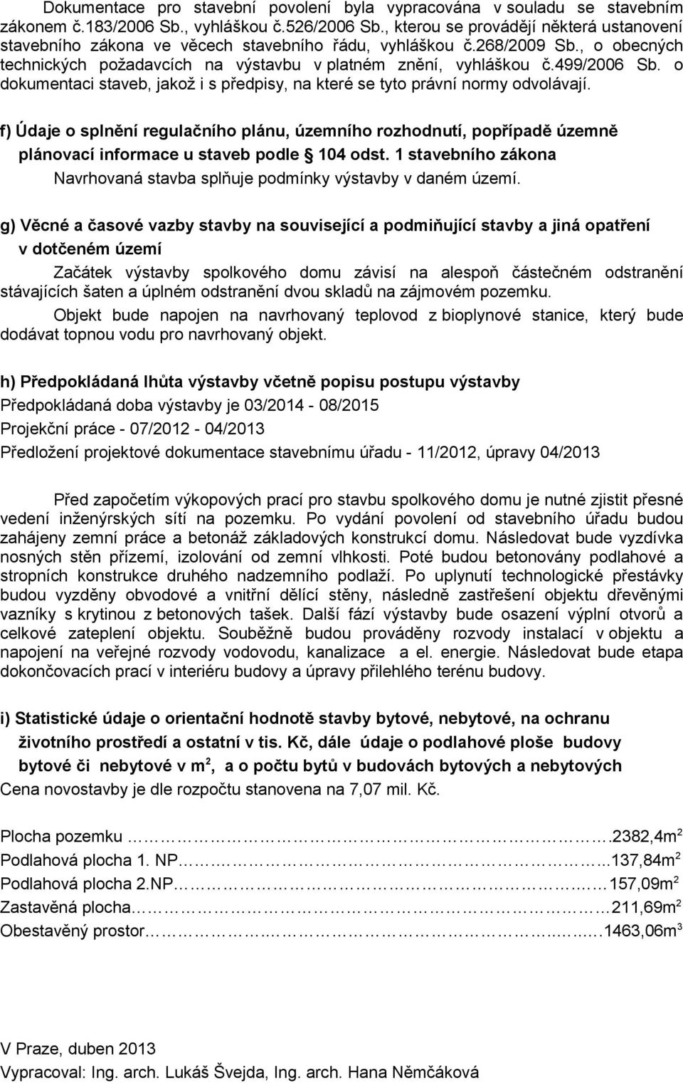 o dokumentaci staveb, jakož i s předpisy, na které se tyto právní normy odvolávají.