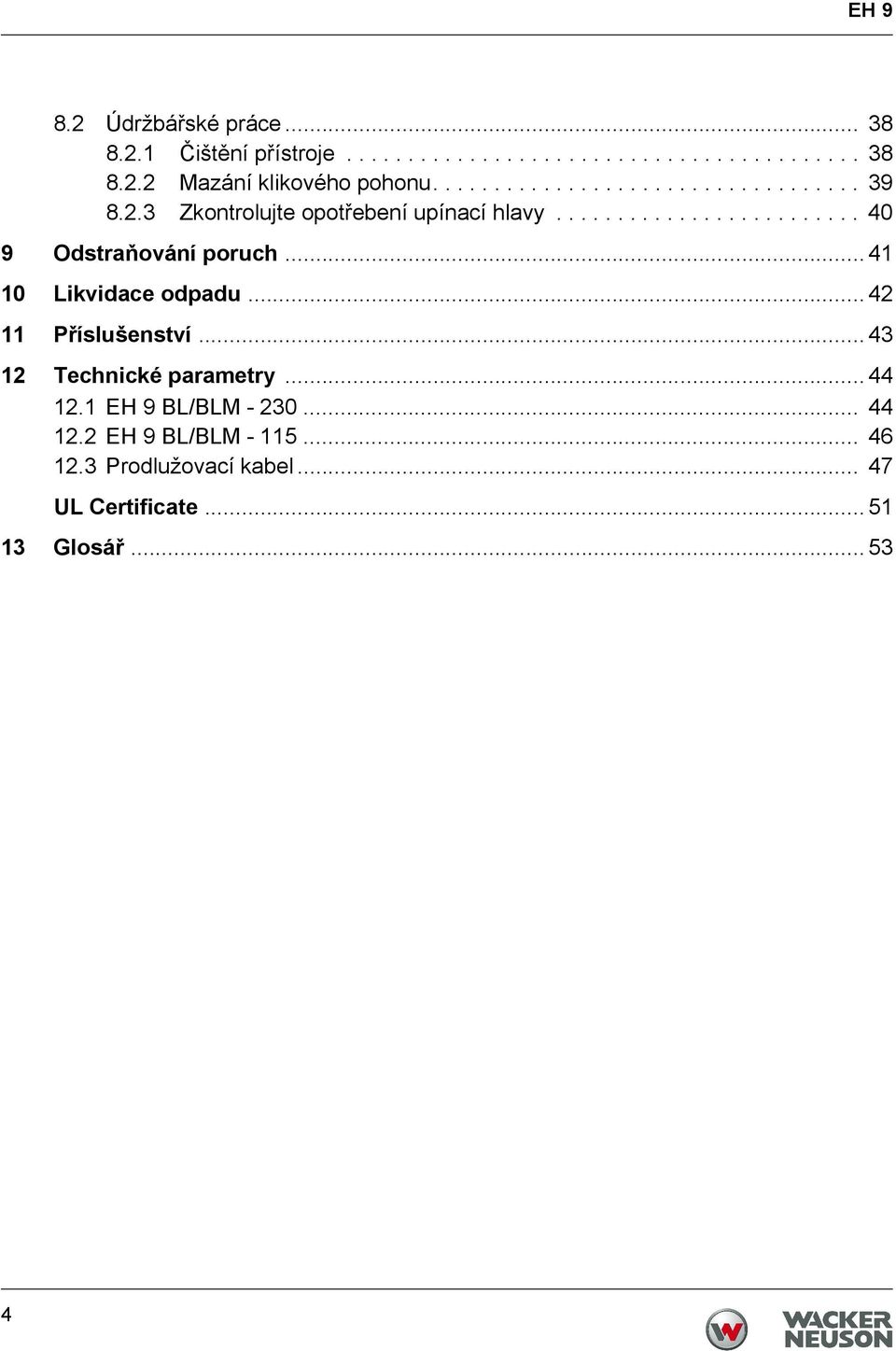 .. 41 10 Likvidace odpadu... 42 11 Příslušenství... 43 12 Technické parametry... 44 12.1 EH 9 BL/BLM - 230... 44 12.2 EH 9 BL/BLM - 115.