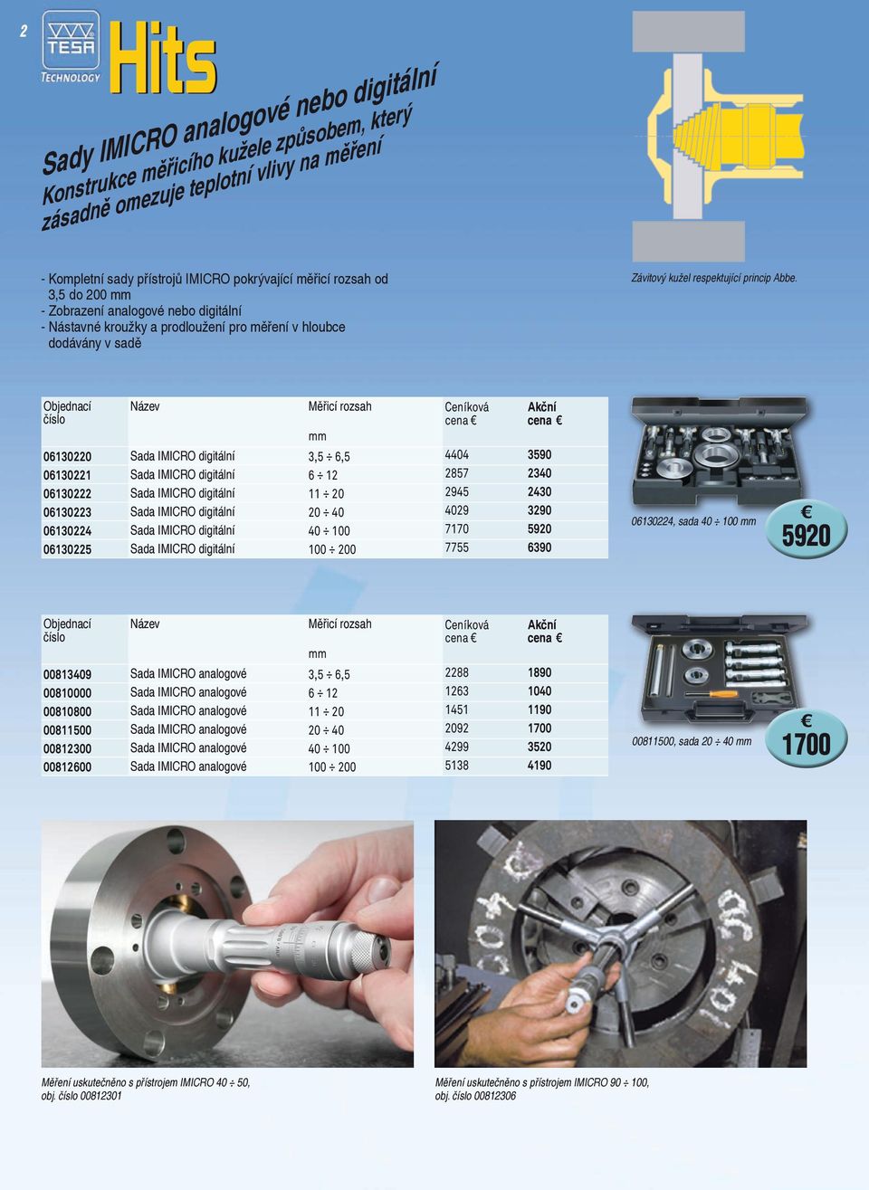 Název Měřicí rozsah mm 06130220 Sada IMICRO digitální 3,5 6,5 06130221 Sada IMICRO digitální 6 12 06130222 Sada IMICRO digitální 11 20 06130223 Sada IMICRO digitální 20 40 06130224 Sada IMICRO