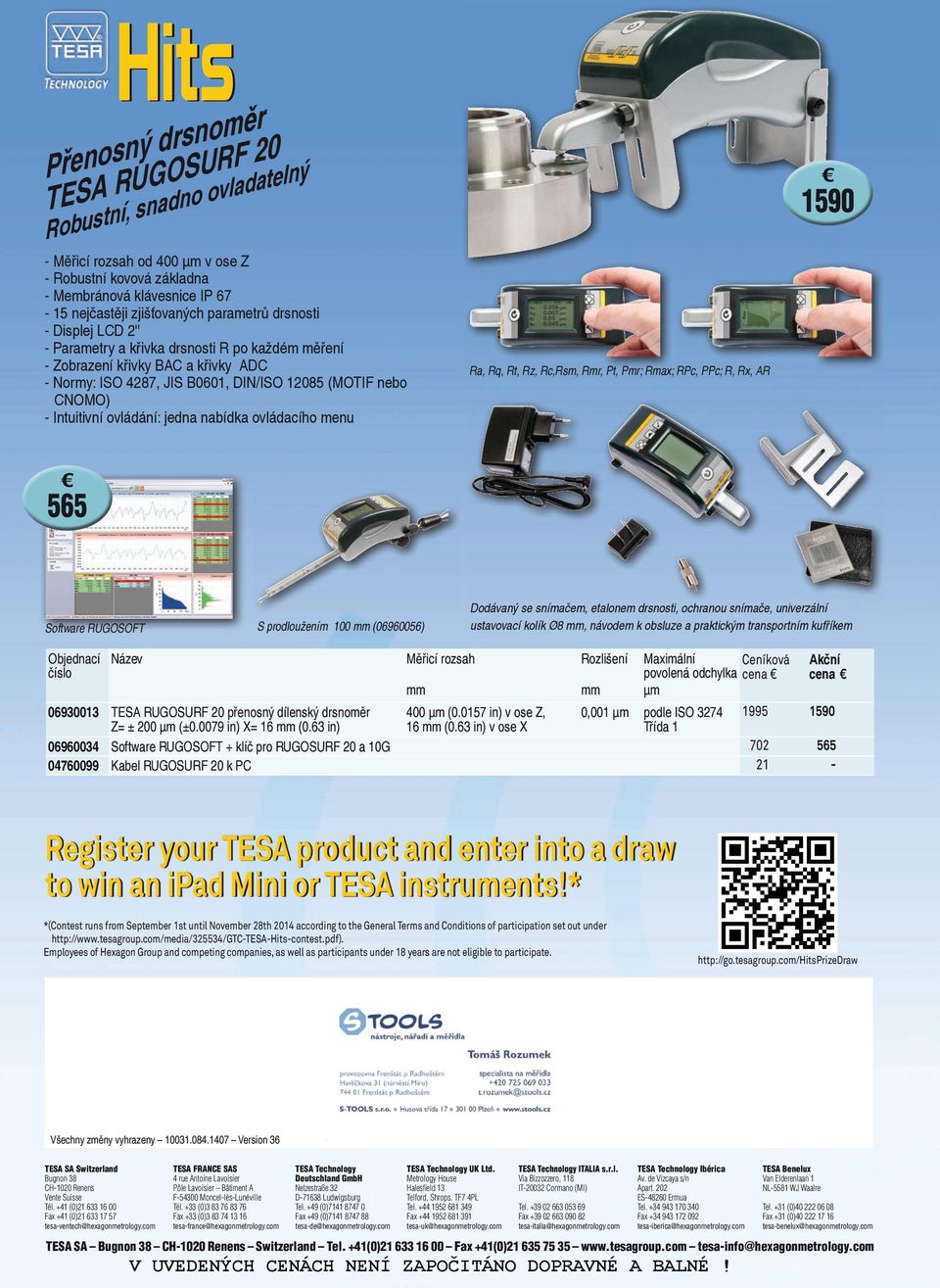 jedna nabídka ovládacího menu Ra, Rq, Rt, Rz, Rc,Rsm, Rmr, Pt, Pmr; Rmax; RPc, PPc; R, Rx, AR 1590 565 Software RUGOSOFT S prodloužením 100 mm (06960056) Dodávaný se snímačem, etalonem drsnosti,