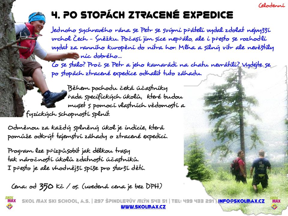 Vydejte se po stopách ztracené expedice odhalit tuto záhadu. Během pochodu čeká účastníky řada specifických úkolů, které budou muset s pomocí vlastních vědomostí a fyzických schopností splnit.