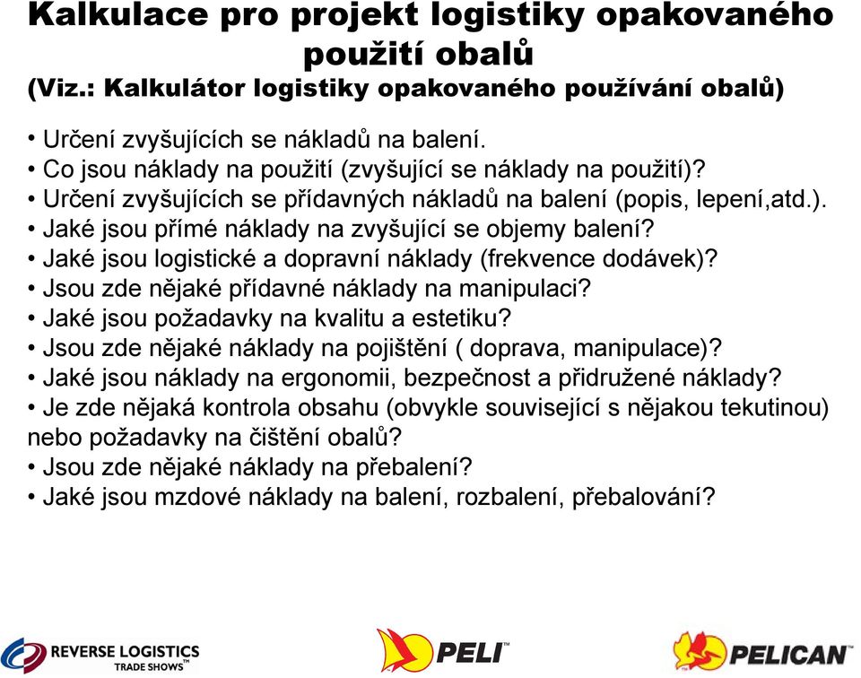 Jaké jsou logistické a dopravní náklady (frekvence dodávek)? Jsou zde nějaké přídavné náklady na manipulaci? Jaké jsou požadavky na kvalitu a estetiku?