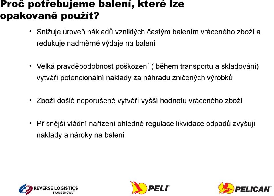 pravděpodobnost poškození ( během transportu a skladování) vytváří potencionální náklady za náhradu