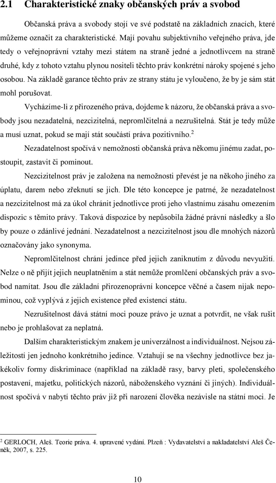 sbu. Na základě garance těcht práv ze strany státu je vylučen, že by je sám stát mhl prušvat.