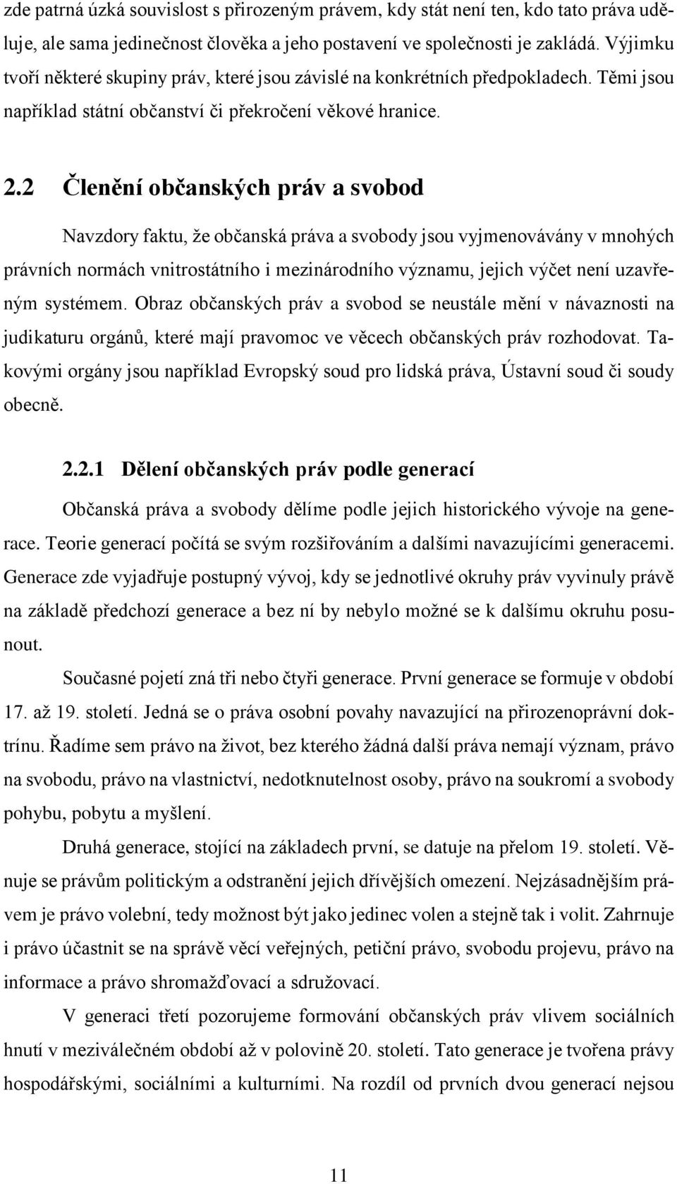 2 Členění bčanských práv a svbd Navzdry faktu, že bčanská práva a svbdy jsu vyjmenvávány v mnhých právních nrmách vnitrstátníh i mezinárdníh významu, jejich výčet není uzavřeným systémem.