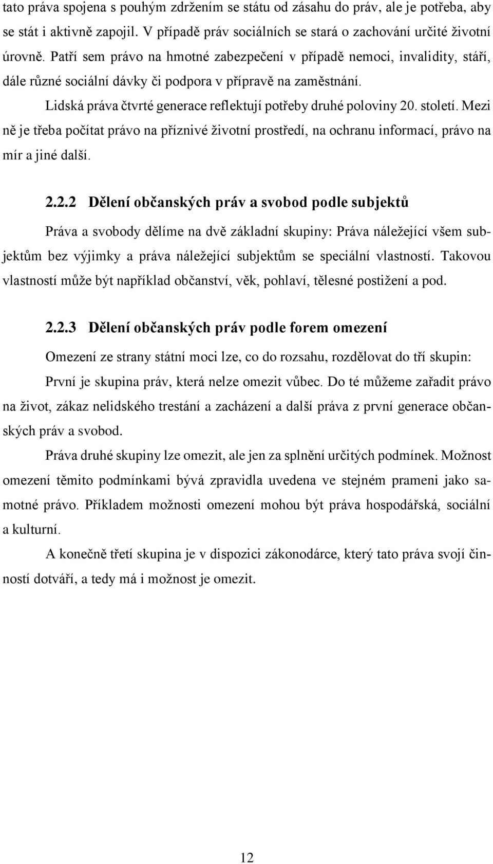 stletí. Mezi ně je třeba pčítat práv na příznivé živtní prstředí, na chranu infrmací, práv na mír a jiné další. 2.