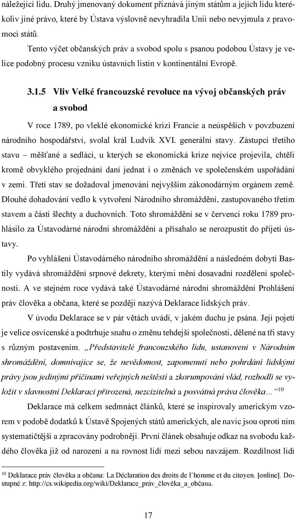 5 Vliv Velké francuzské revluce na vývj bčanských práv a svbd V rce 1789, p vleklé eknmické krizi Francie a neúspěších v pvzbuzení nárdníh hspdářství, svlal král Ludvík XVI. generální stavy.