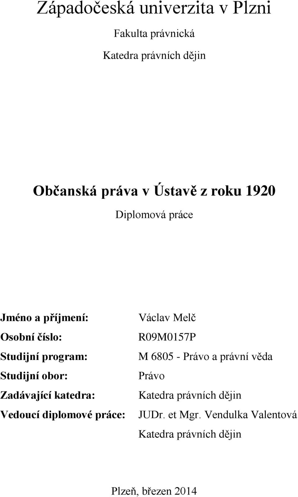 Zadávající katedra: Veducí diplmvé práce: Václav Melč R09M0157P M 6805 - Práv a právní věda