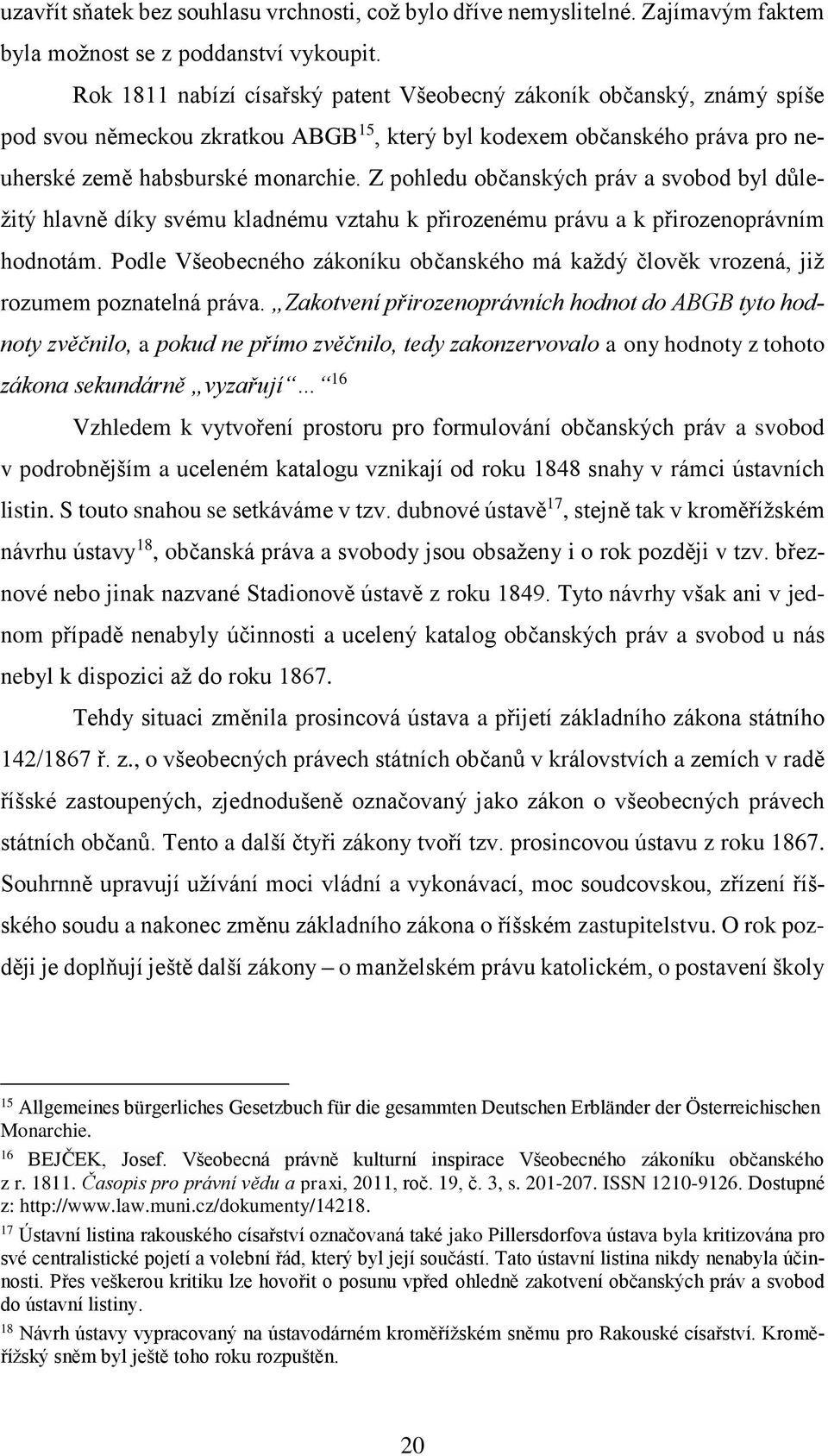 Z phledu bčanských práv a svbd byl důležitý hlavně díky svému kladnému vztahu k přirzenému právu a k přirzenprávním hdntám.