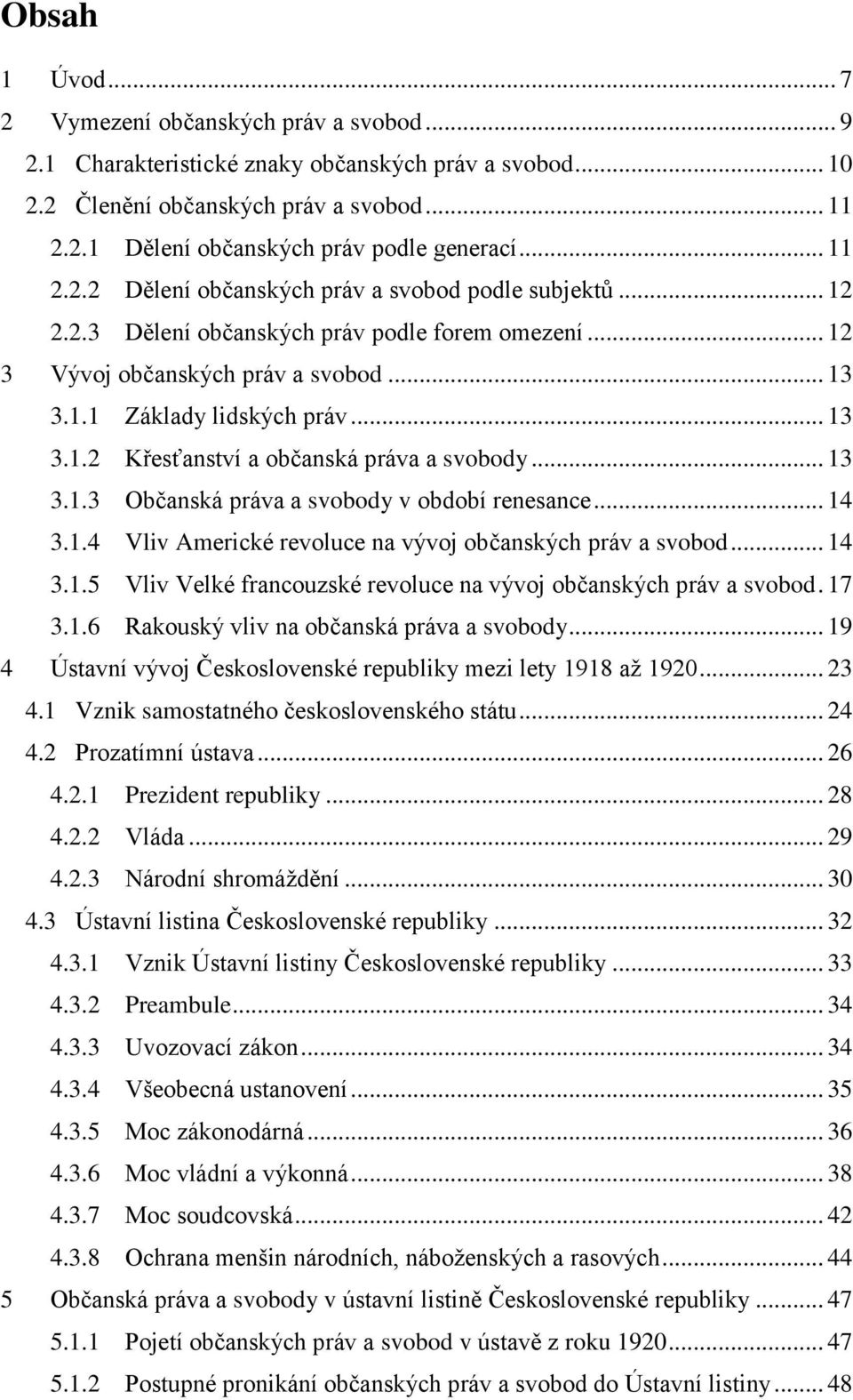 .. 14 3.1.4 Vliv Americké revluce na vývj bčanských práv a svbd... 14 3.1.5 Vliv Velké francuzské revluce na vývj bčanských práv a svbd. 17 3.1.6 Rakuský vliv na bčanská práva a svbdy.