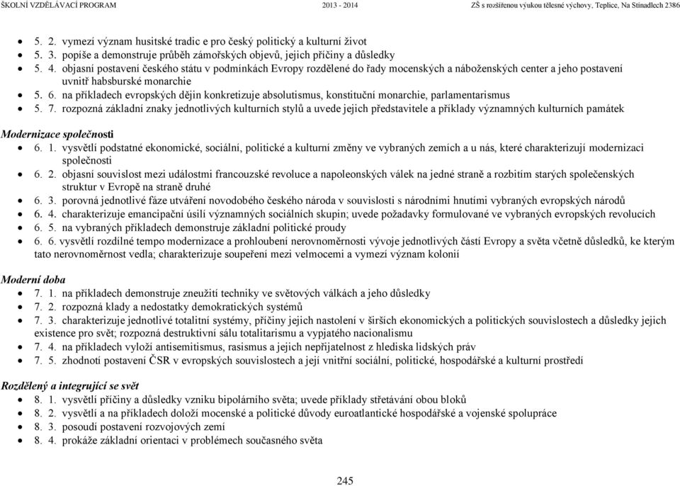 na příkladech evropských dějin konkretizuje absolutismus, konstituční monarchie, parlamentarismus 5. 7.