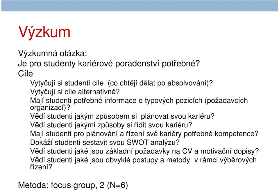 Vědí studenti jakým způsobem si plánovat svou kariéru? Vědí studenti jakými způsoby si řídit svou kariéru?