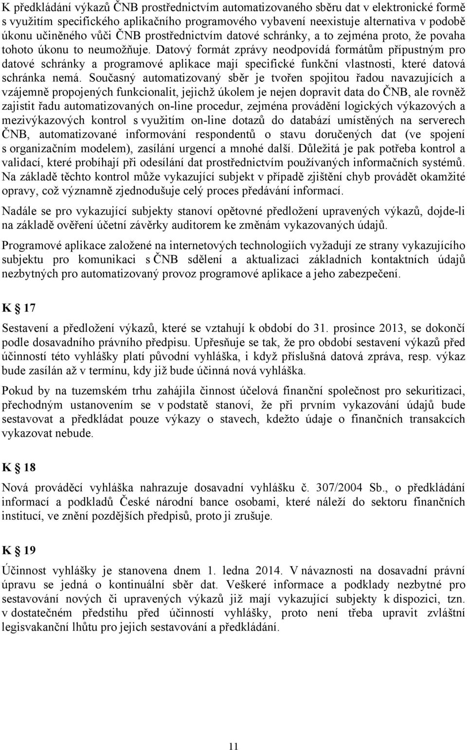 Datový formát zprávy neodpovídá formátům přípustným pro datové schránky a programové aplikace mají specifické funkční vlastnosti, které datová schránka nemá.