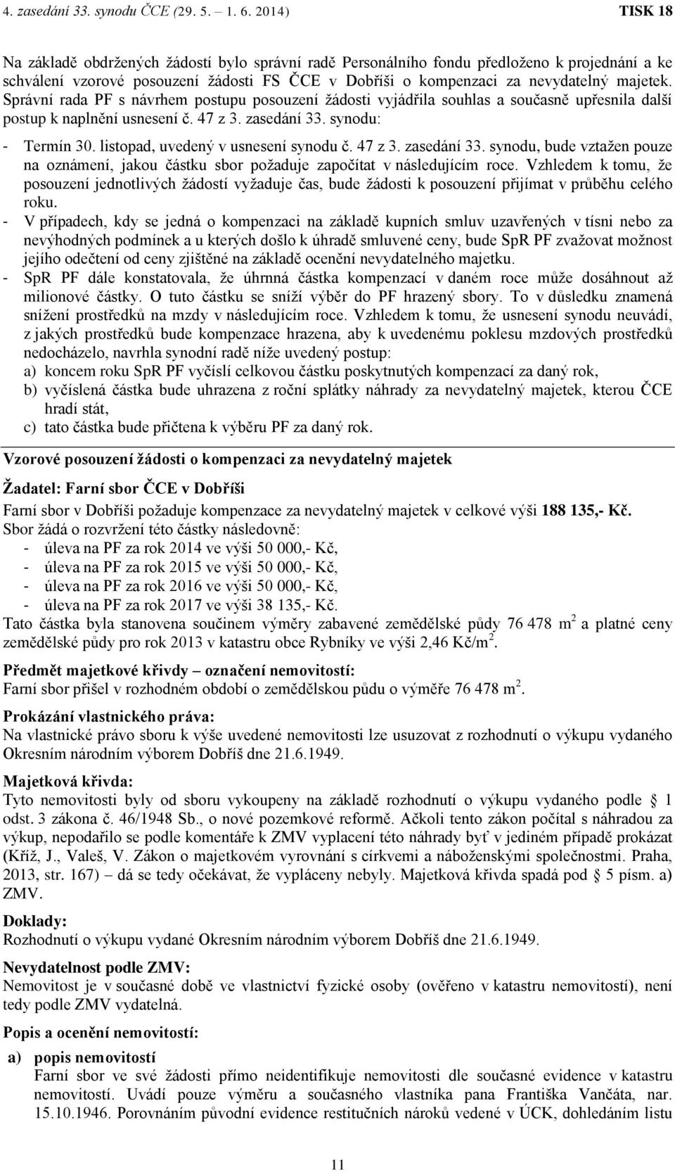 listopad, uvedený v usnesení synodu č. 47 z 3. zasedání 33. synodu, bude vztažen pouze na oznámení, jakou částku sbor požaduje započítat v následujícím roce.