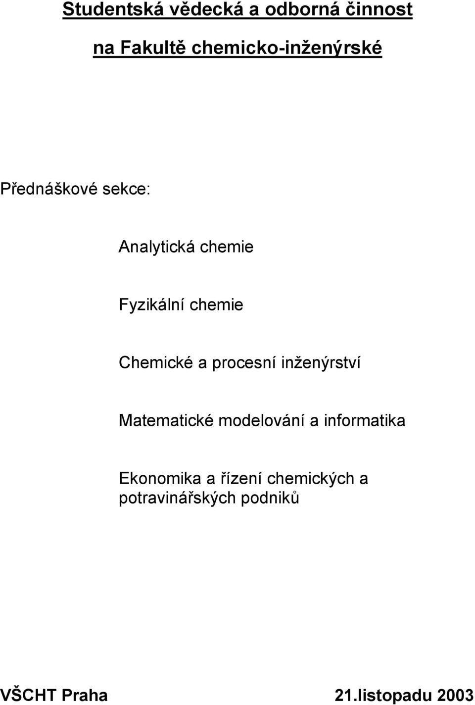 procesní inženýrství Matematické modelování a informatika Ekonomika