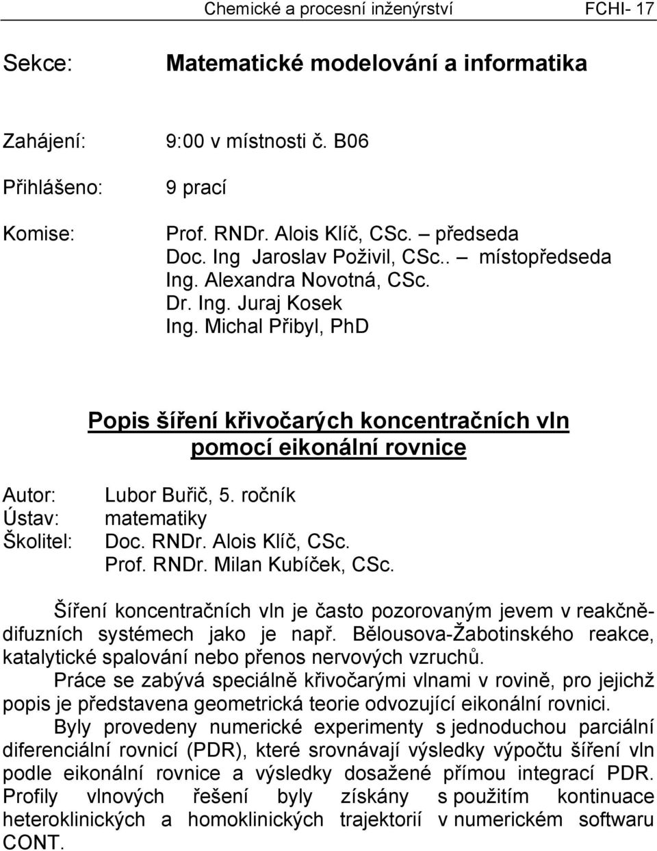 ročník matematiky Doc. RNDr. Alois Klíč, CSc. Prof. RNDr. Milan Kubíček, CSc. Šíření koncentračních vln je často pozorovaným jevem v reakčnědifuzních systémech jako je např.