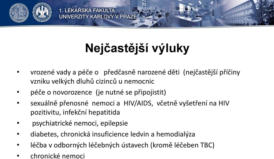 HIV/AIDS, včetně vyšetření na HIV pozitivitu, infekční hepatitida psychiatrické nemoci, epilepsie