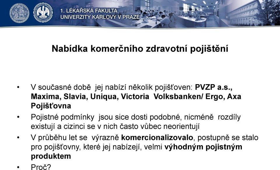 Ergo, Axa Pojišťovna Pojistné podmínky jsou sice dosti podobné, nicméně rozdíly existují a cizinci se v