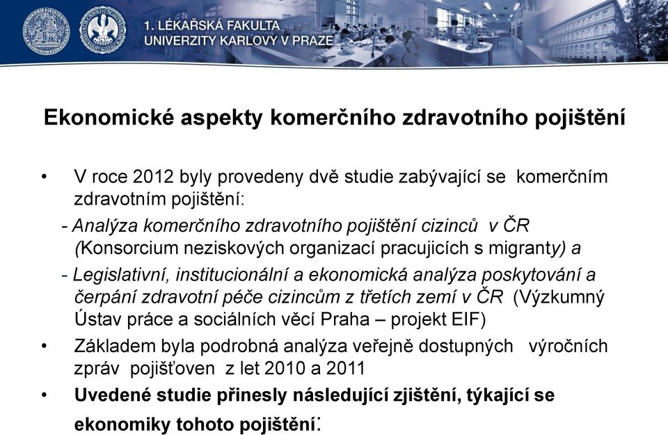 analýza poskytování a čerpání zdravotní péče cizincům z třetích zemí v ČR (Výzkumný Ústav práce a sociálních věcí Praha projekt EIF) Základem byla